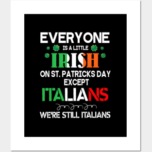 Everyone Is A Little Irish On St Patrick Day Except Italians Posters and Art